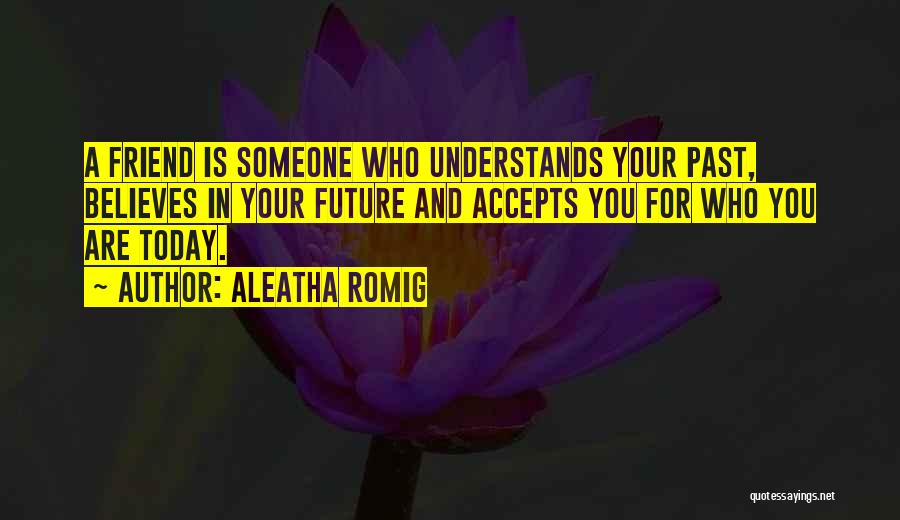 Past Today Future Quotes By Aleatha Romig