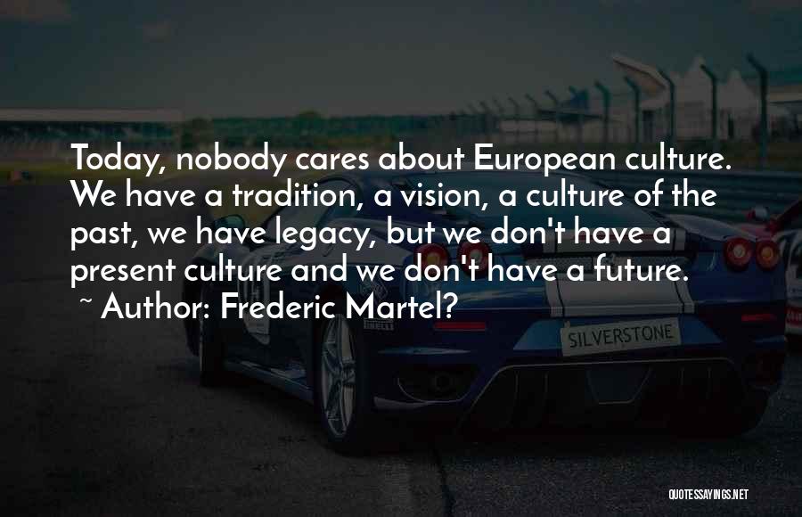 Past Today Future Quotes By Frederic Martel?