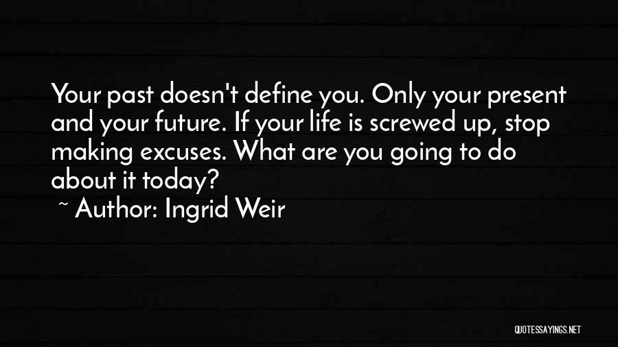 Past Today Future Quotes By Ingrid Weir