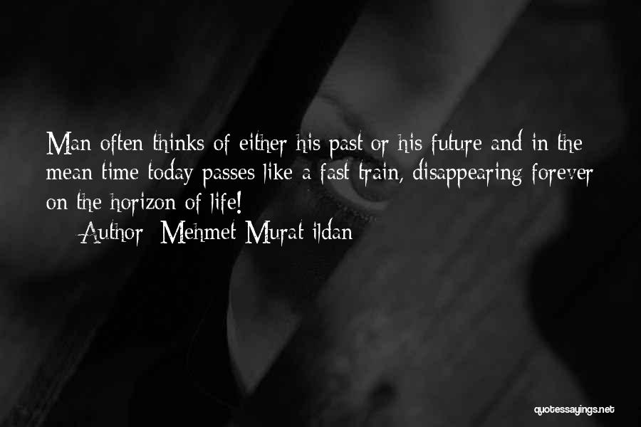 Past Today Future Quotes By Mehmet Murat Ildan