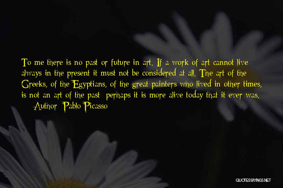 Past Today Future Quotes By Pablo Picasso