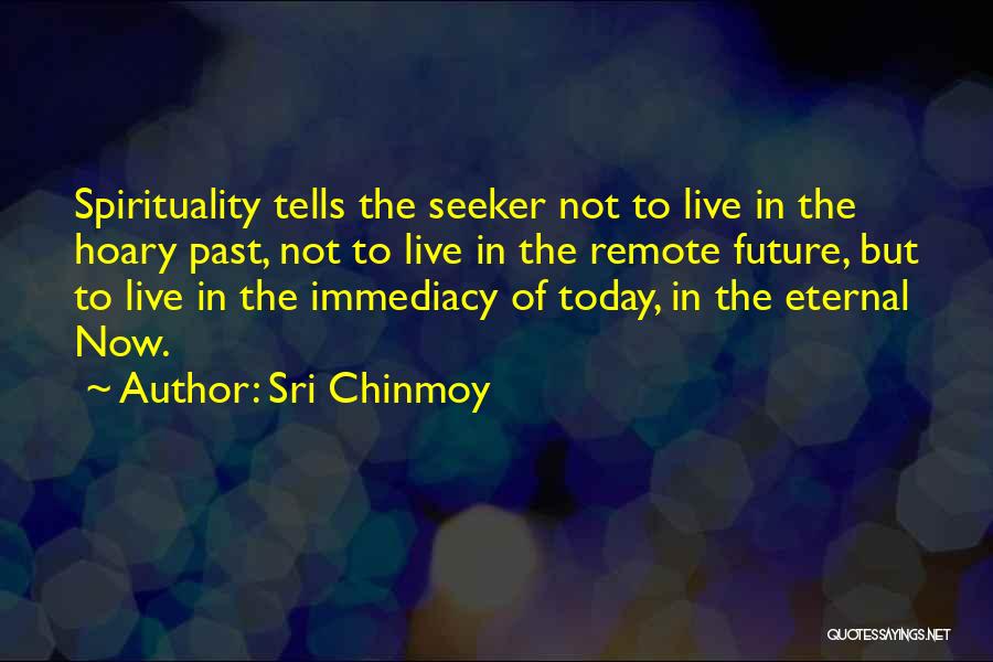 Past Today Future Quotes By Sri Chinmoy