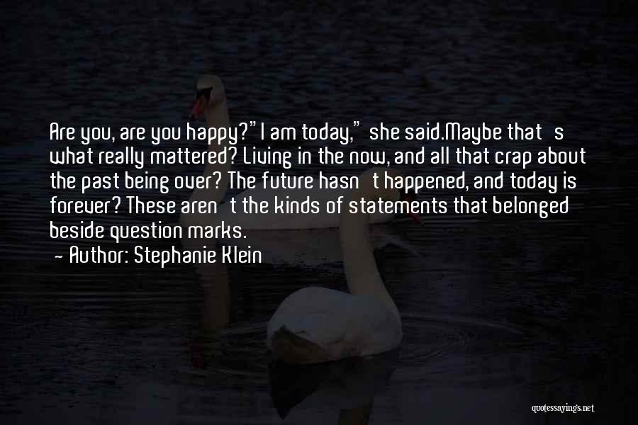 Past Today Future Quotes By Stephanie Klein