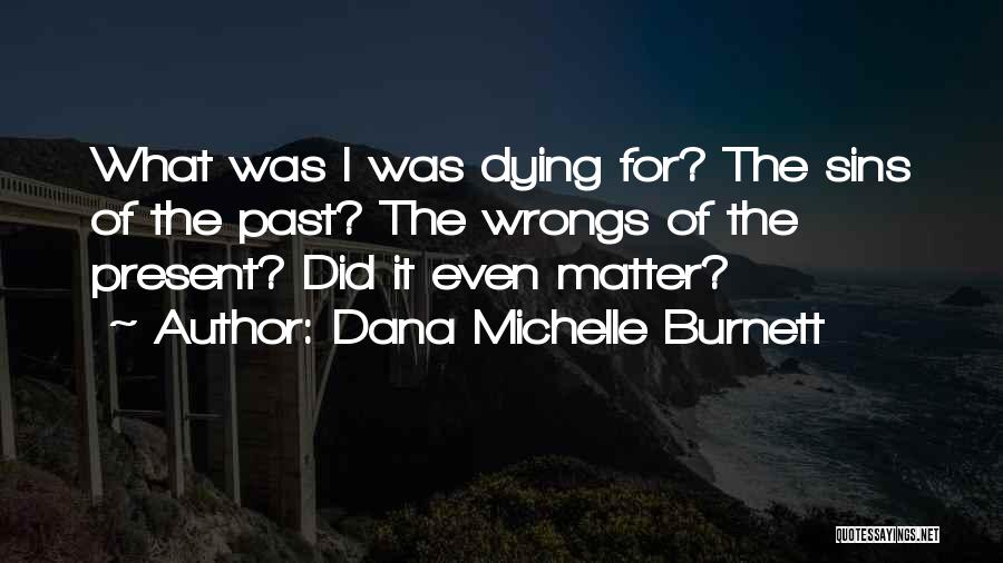 Past Wrongs Quotes By Dana Michelle Burnett