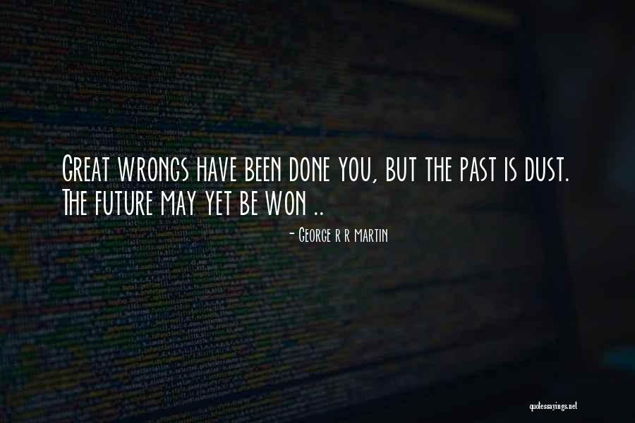 Past Wrongs Quotes By George R R Martin Past Wrongs Quotes By George R R Martin