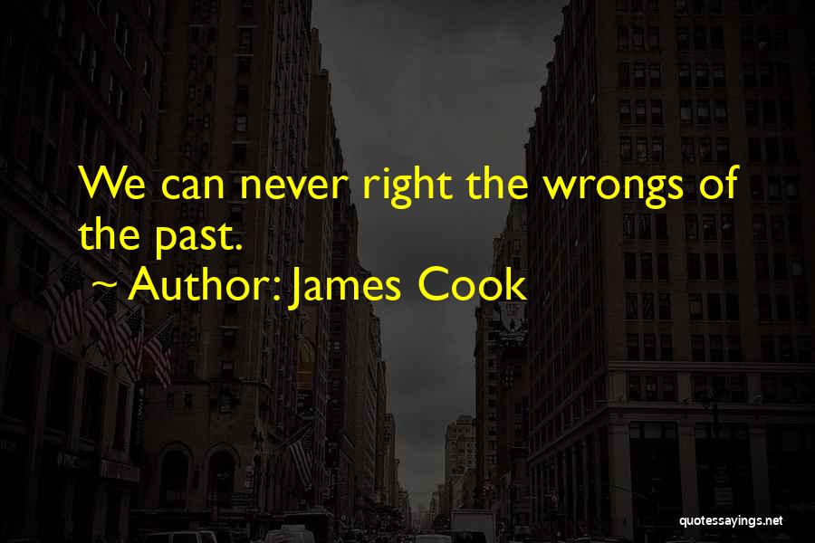 Past Wrongs Quotes By James Cook