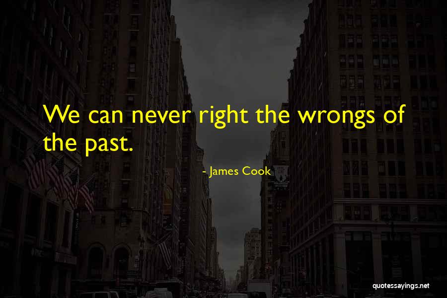 Past Wrongs Quotes By James Cook