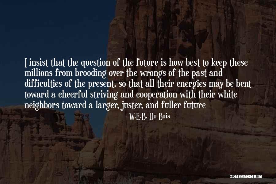 Past Wrongs Quotes By W.E.B. Du Bois