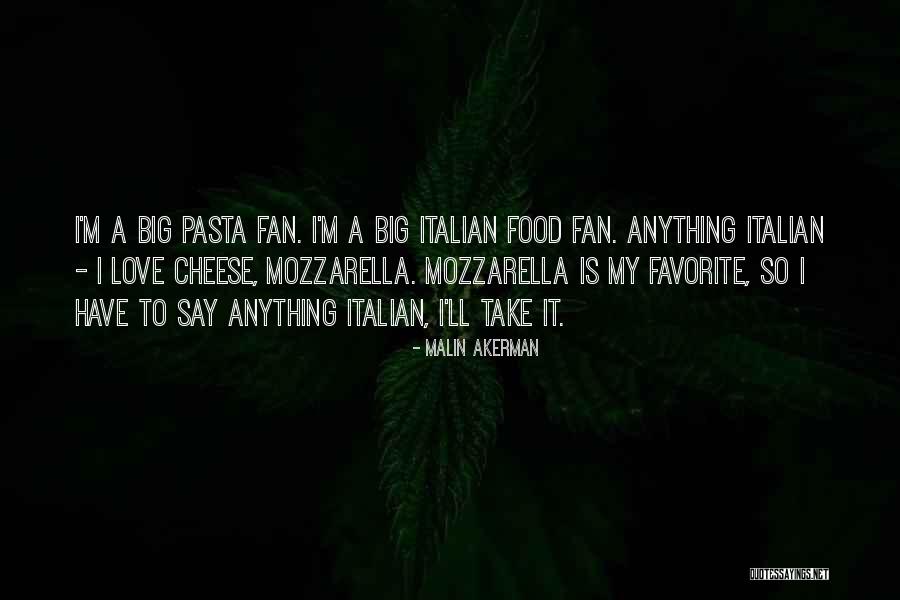 Pasta And Love Quotes By Malin Akerman Pasta And Love Quotes By Malin Akerman