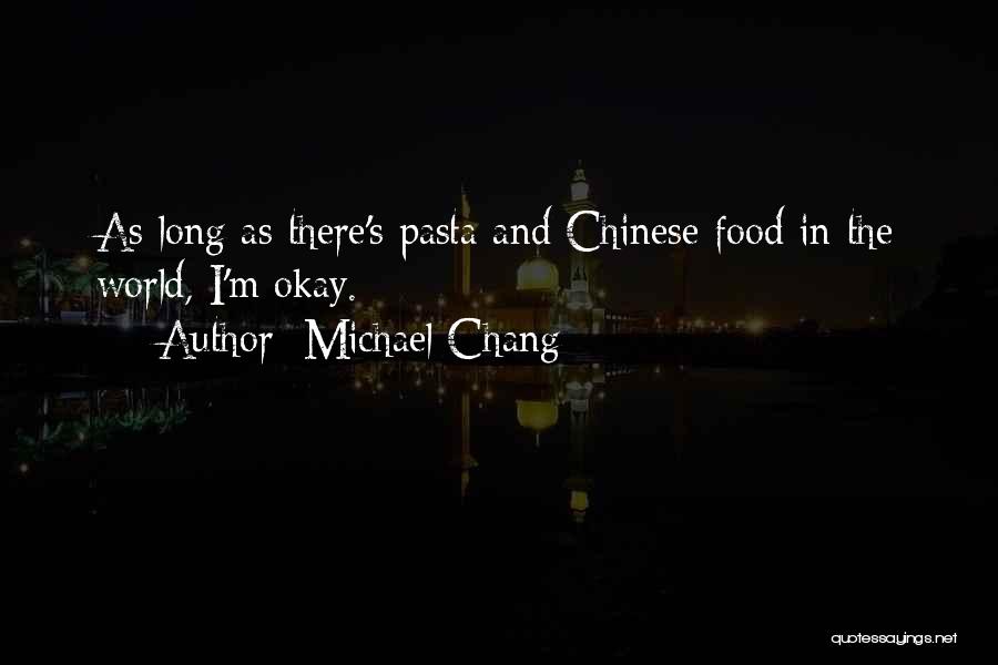 Pasta Quotes By Michael Chang