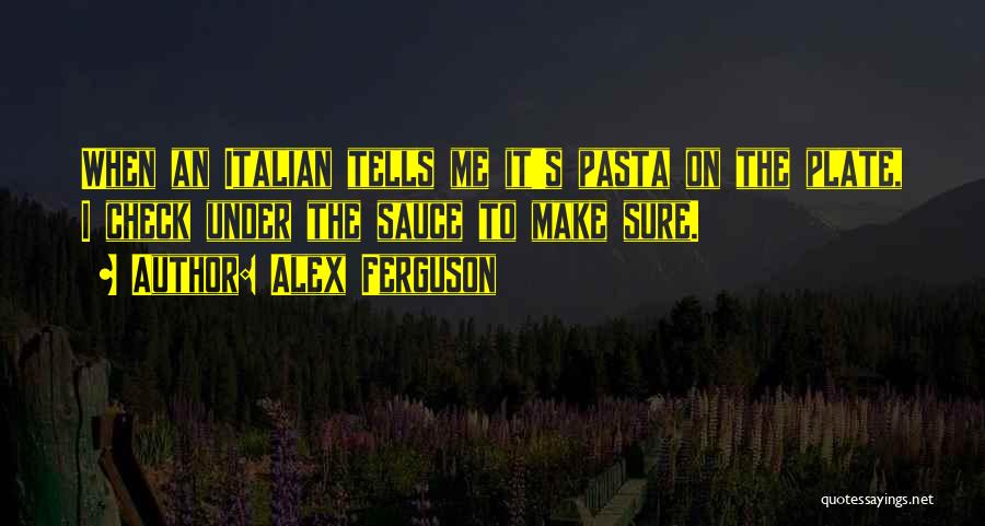 Pasta Sauce Quotes By Alex Ferguson