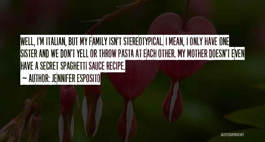 Pasta Sauce Quotes By Jennifer Esposito
