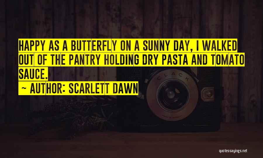 Pasta Sauce Quotes By Scarlett Dawn