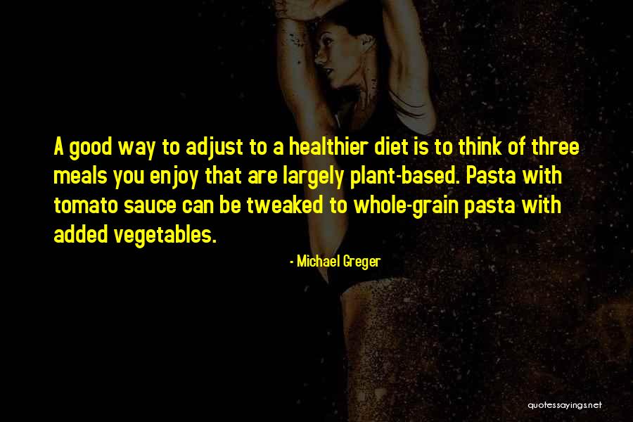 Pasta With Tomato Sauce Quotes By Michael Greger Pasta With Tomato Sauce Quotes By Michael Greger