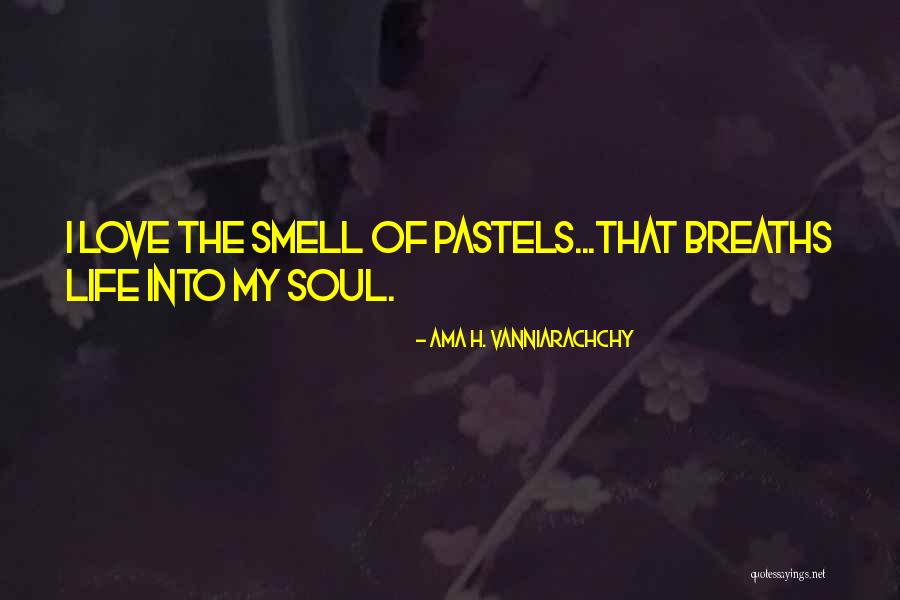 Pastels Quotes By Ama H. Vanniarachchy Pastels Quotes By Ama H. Vanniarachchy