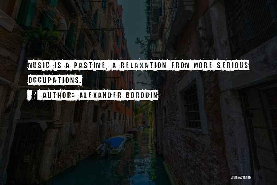 Pastime Quotes By Alexander Borodin