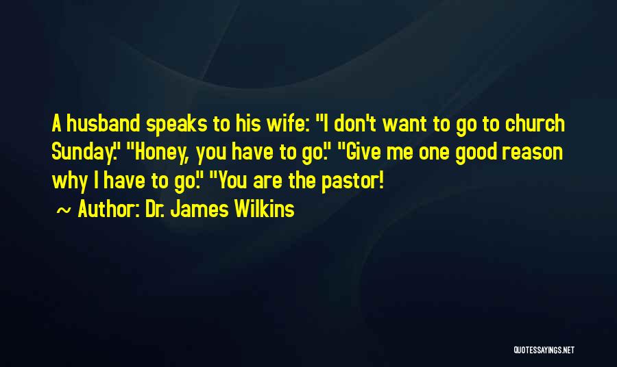 Pastor's Wife Quotes By Dr. James Wilkins