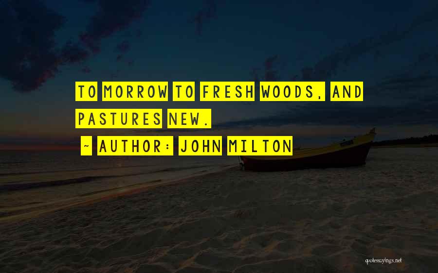 Pastures New Quotes By John Milton