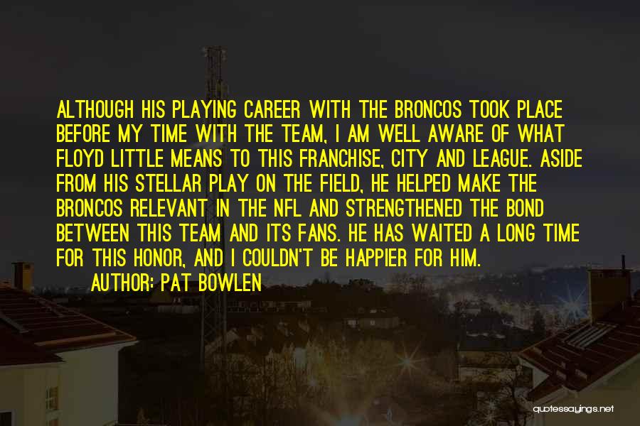 Pat Bowlen Quotes 1305046