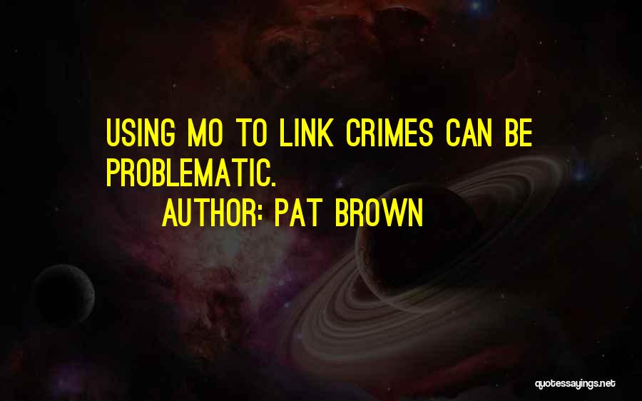 Pat Brown Quotes 2031544