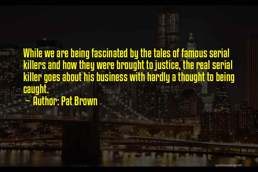 Pat Brown Quotes 316558