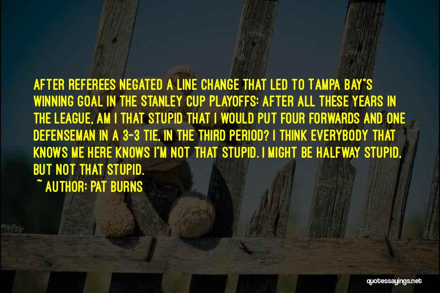 Pat Burns Quotes 176985