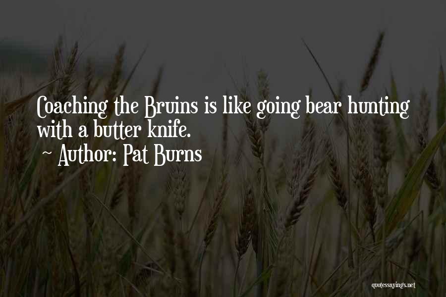 Pat Burns Quotes 590330