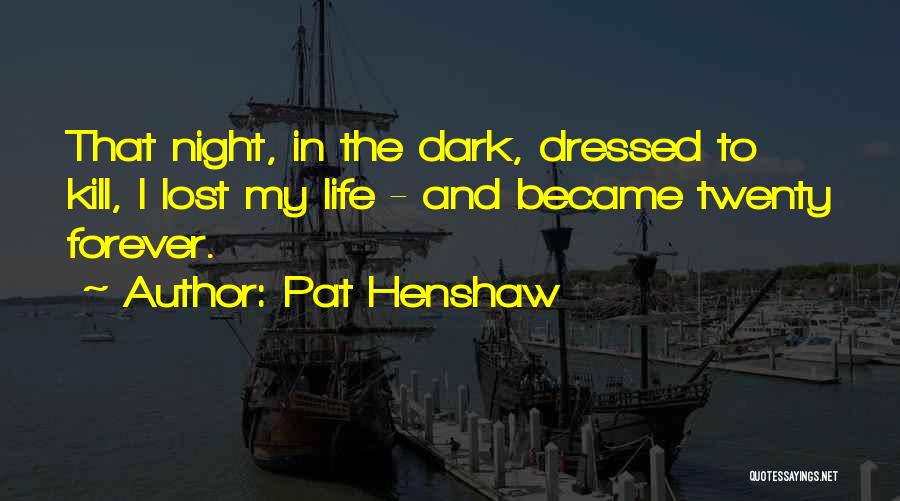 Pat Henshaw Quotes 126375