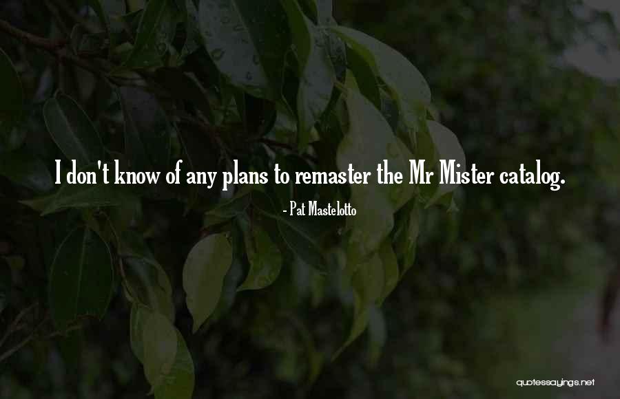Pat Mastelotto Quotes 1797251 Pat Mastelotto Quotes 1797251