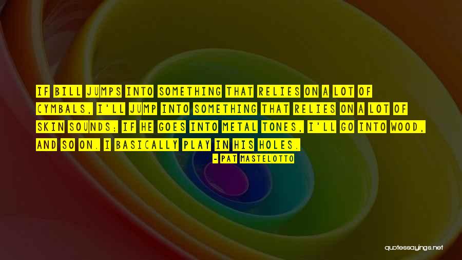 Pat Mastelotto Quotes 903728 Pat Mastelotto Quotes 903728