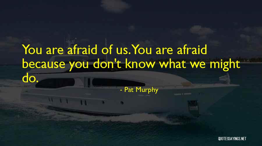 Pat Murphy Quotes 1016431 Pat Murphy Quotes 1016431