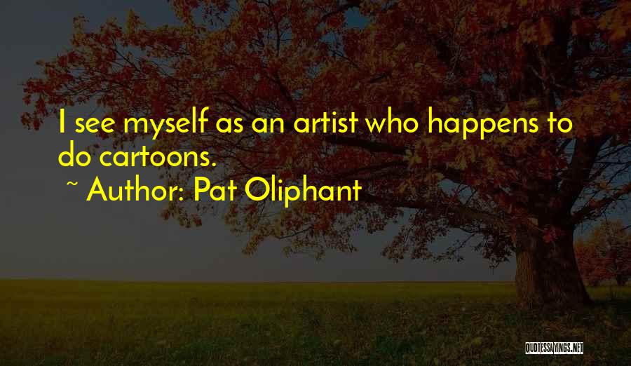 Pat Oliphant Quotes 1663658