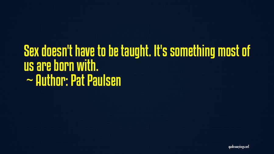 Pat Paulsen Quotes 852017