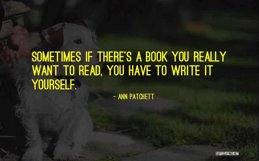 Patchett Ann Quotes By Ann Patchett Patchett Ann Quotes By Ann Patchett