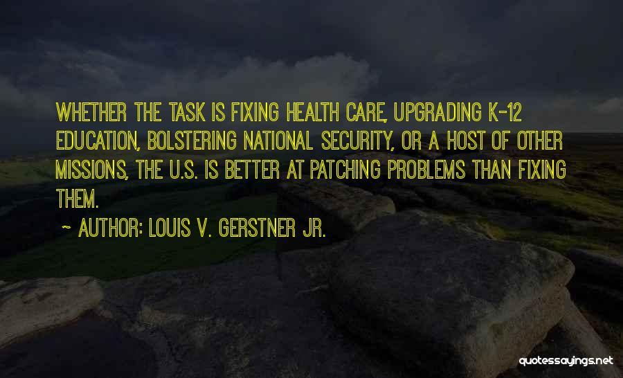 Patching Things Up Quotes By Louis V. Gerstner Jr.