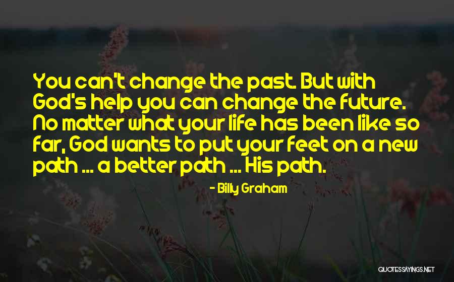 Path Change Quotes By Billy Graham Path Change Quotes By Billy Graham