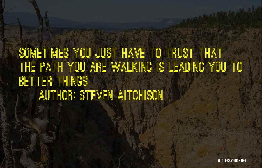 Path Leading Quotes By Steven Aitchison