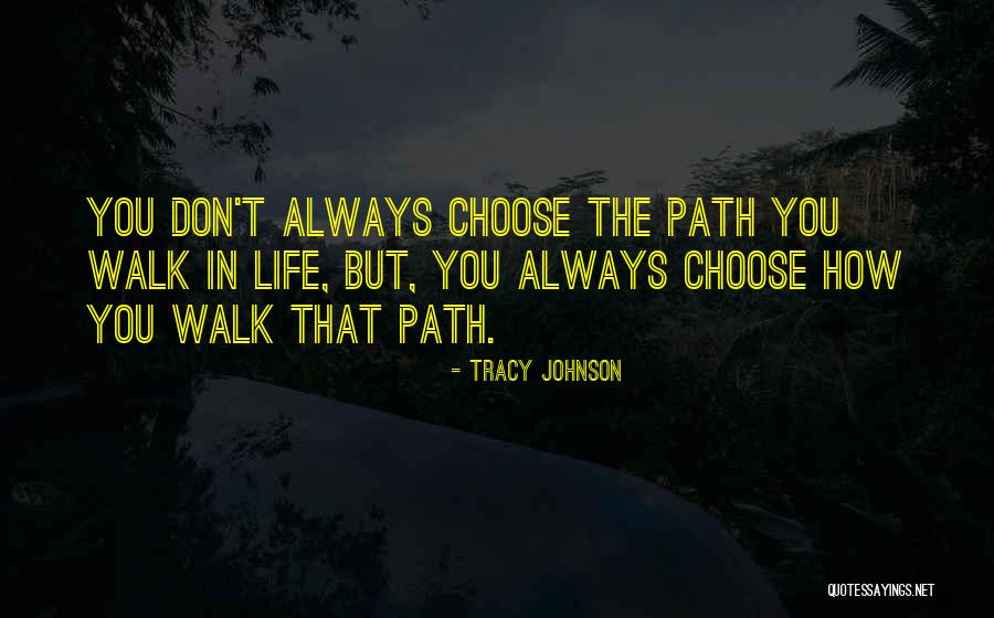 Path Life Quotes By Tracy Johnson Path Life Quotes By Tracy Johnson