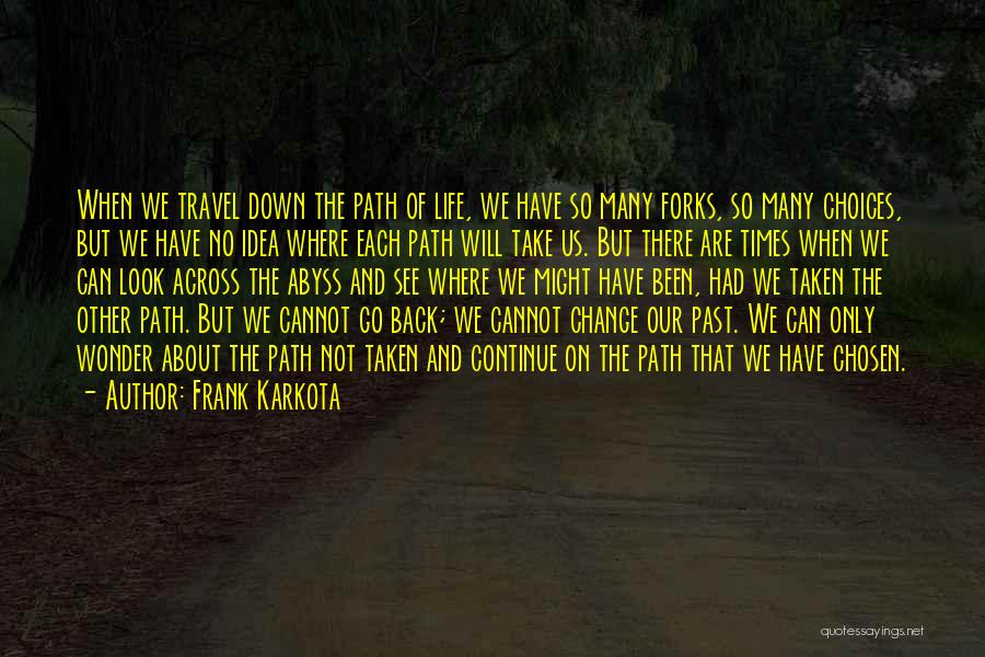 Path Not Taken Quotes By Frank Karkota