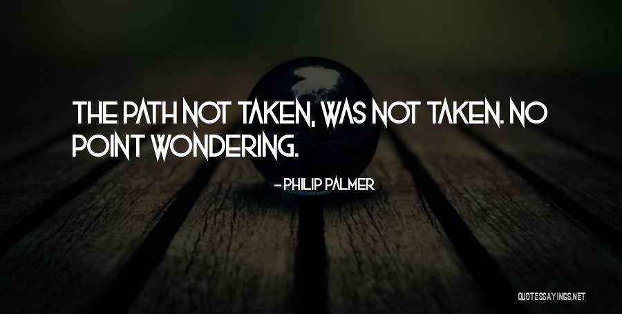 Path Not Taken Quotes By Philip Palmer