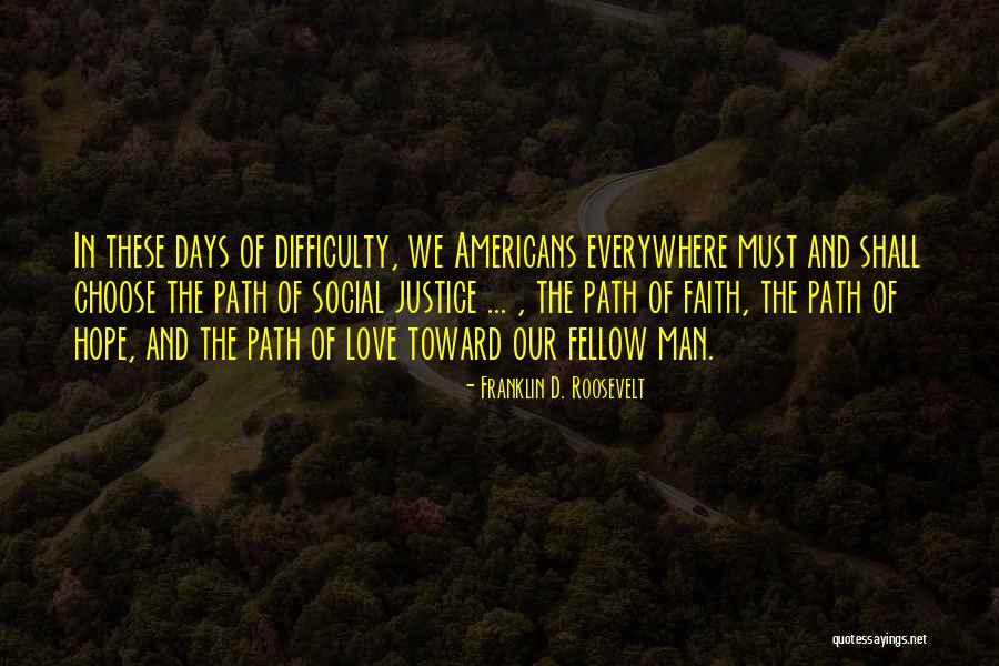 Path Of Love Quotes By Franklin D. Roosevelt Path Of Love Quotes By Franklin D. Roosevelt