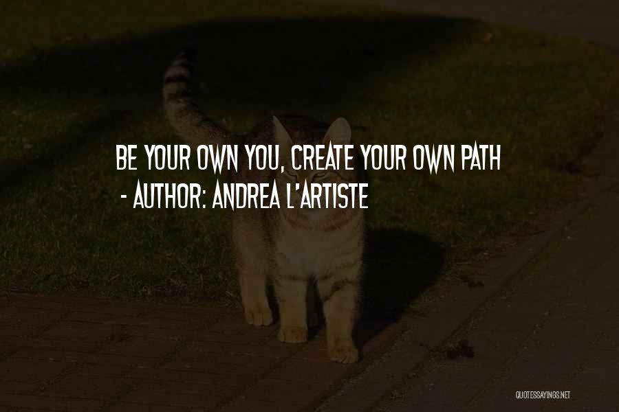 Path Success Quotes By Andrea L'Artiste