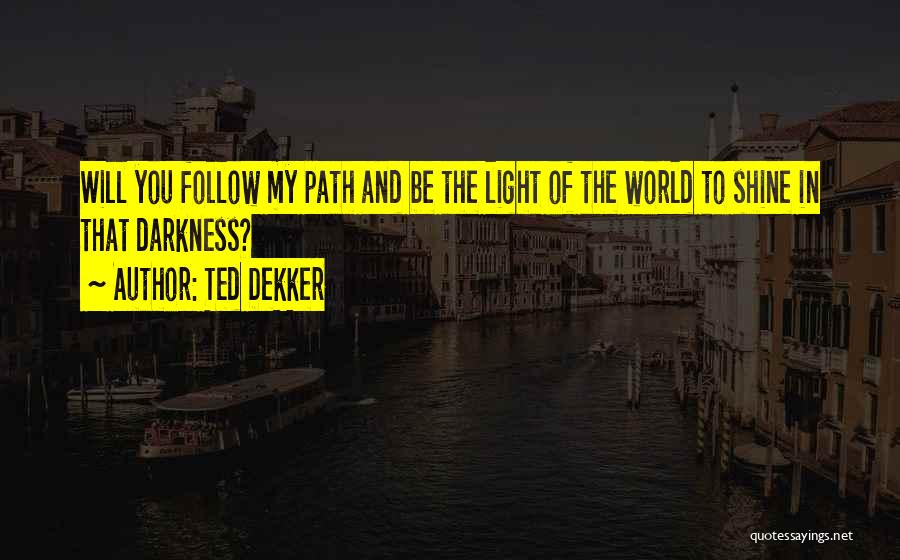Path To Darkness Quotes By Ted Dekker