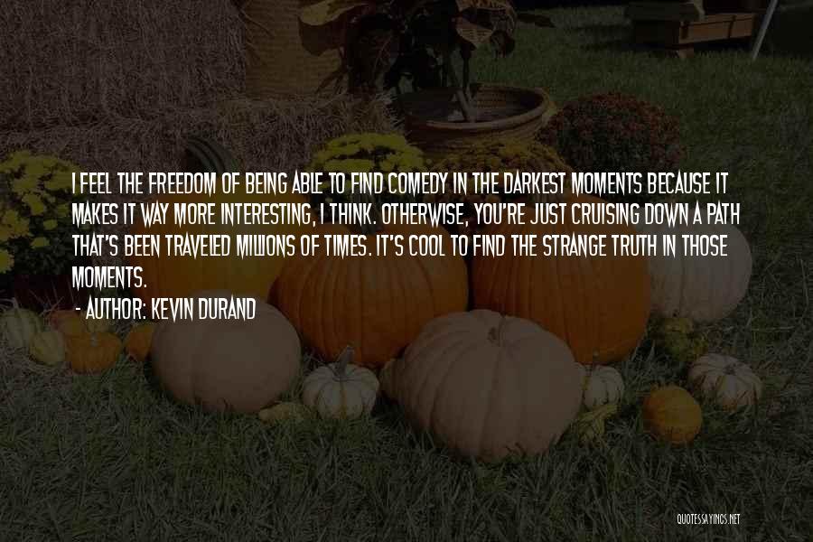 Path To Freedom Quotes By Kevin Durand