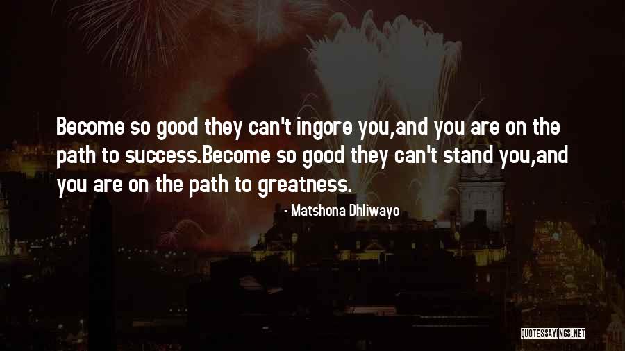 Path To Greatness Quotes By Matshona Dhliwayo