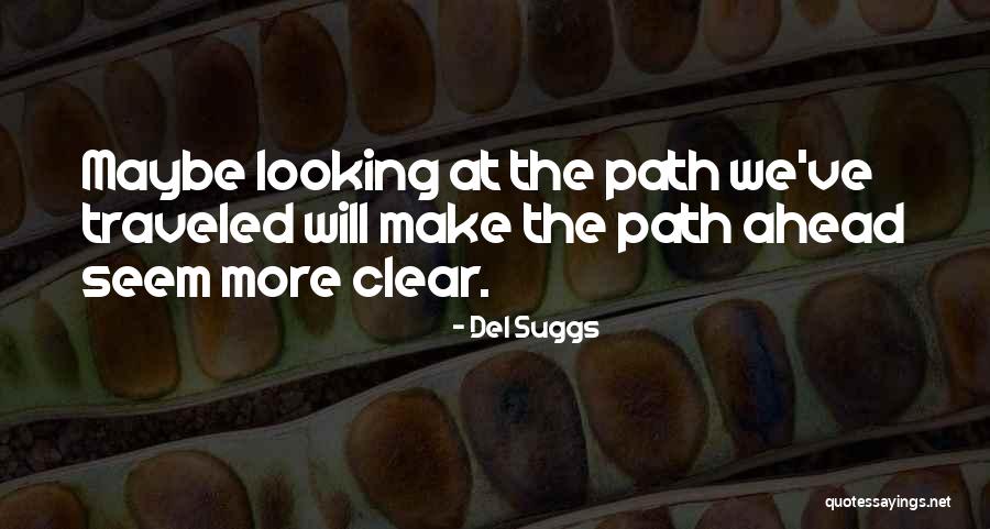 Path Traveled Quotes By Del Suggs Path Traveled Quotes By Del Suggs