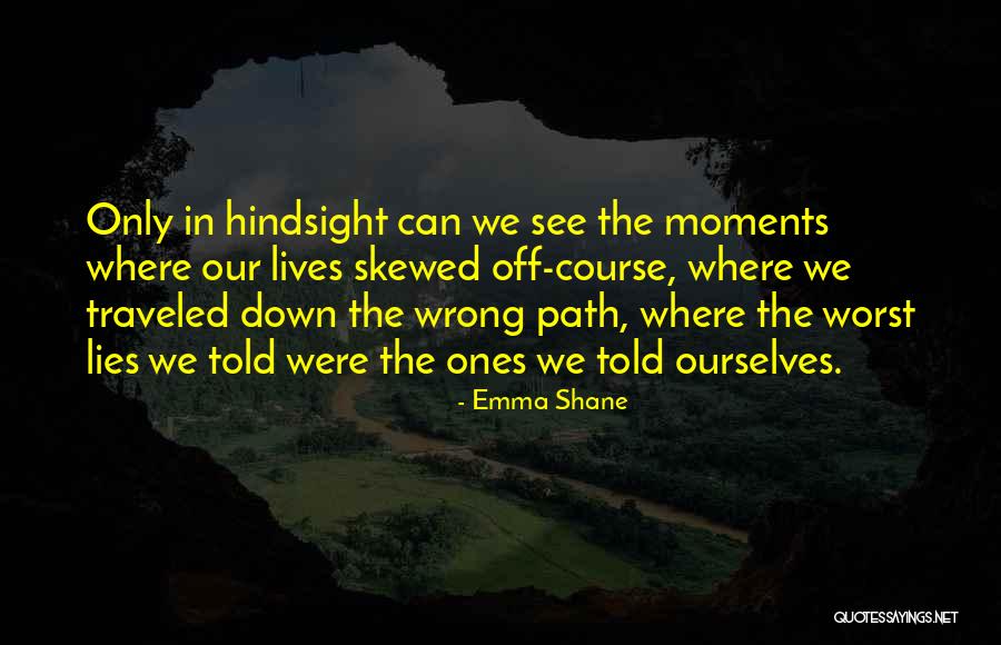 Path Traveled Quotes By Emma Shane Path Traveled Quotes By Emma Shane