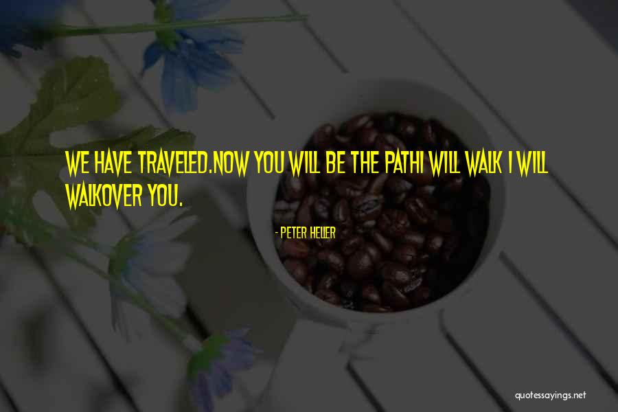 Path Traveled Quotes By Peter Heller Path Traveled Quotes By Peter Heller
