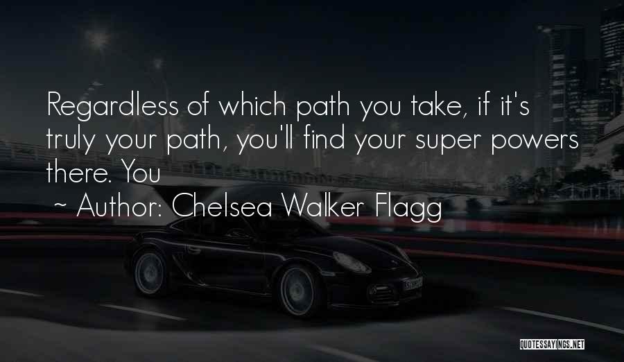Path You Take Quotes By Chelsea Walker Flagg