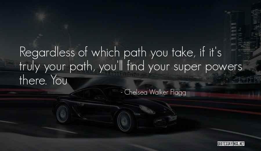 Path You Take Quotes By Chelsea Walker Flagg